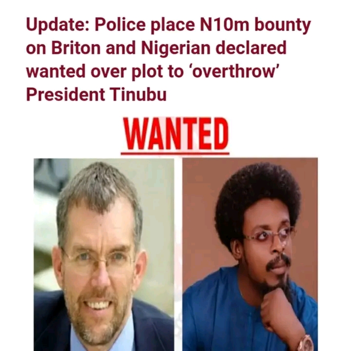 The Nigeria Police has placed a N10m bounty on the British national, Andrew Wynne and Nigerian, Lucky Ehis Obinyan who were declared wanted over a plot to over throw President Bola Tinubu.